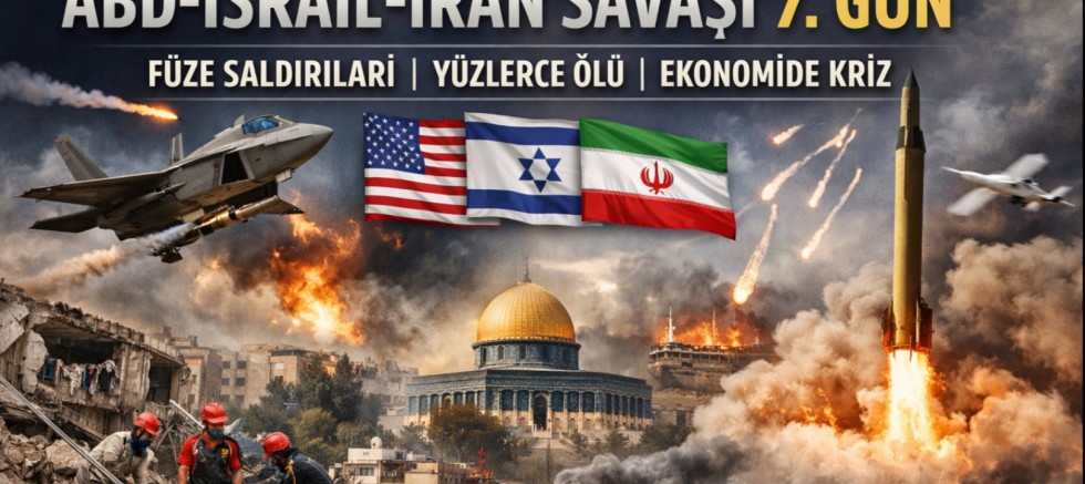 ABD-İsrail-İran Savaşı 7. Gününde: Orta Doğu Yanıyor, Dünya Ekonomisi Alarmda