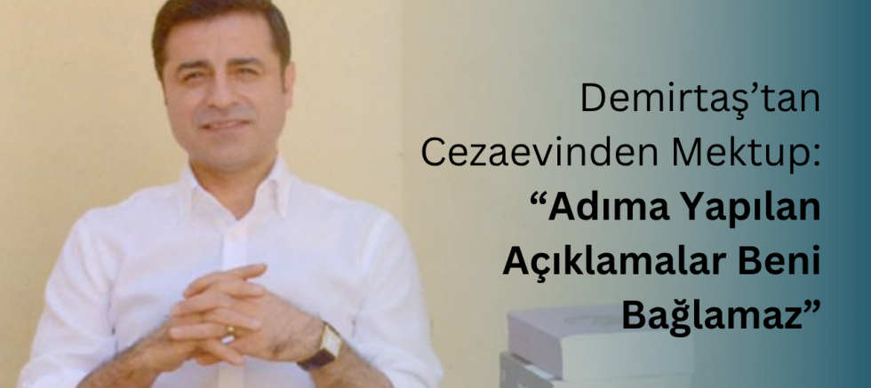 Demirtaş’tan Cezaevinden Mektup: “Adıma Yapılan Açıklamalar Beni Bağlamaz”