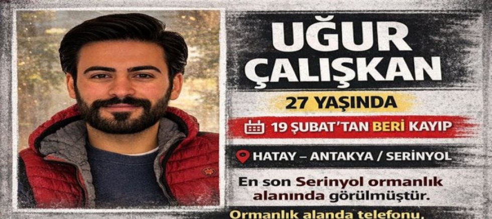 43 Gündür Kayıp: Uğur Çalışkan’ın Gizemli Kayboluşu