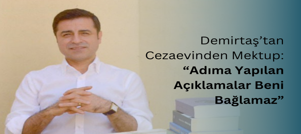 Demirtaş’tan Cezaevinden Mektup: “Adıma Yapılan Açıklamalar Beni Bağlamaz”
