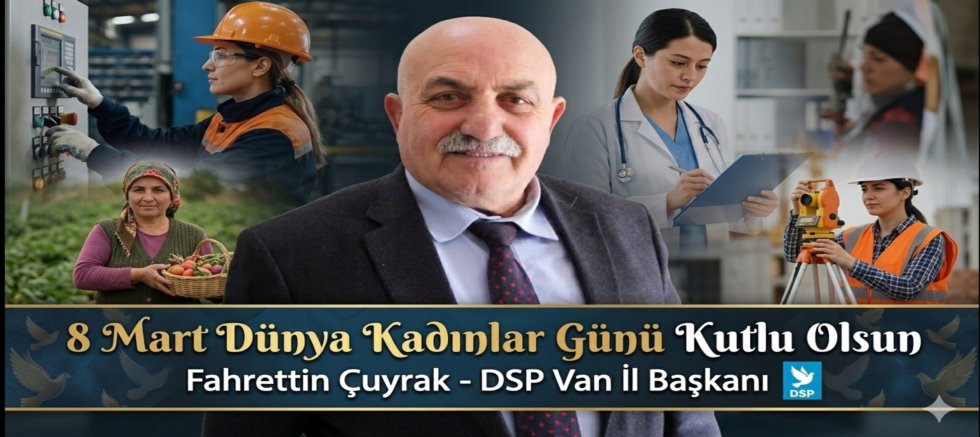DSP Van İl Başkanı Fahrettin Çuyrak’tan Kadınlar Günü Mesajı