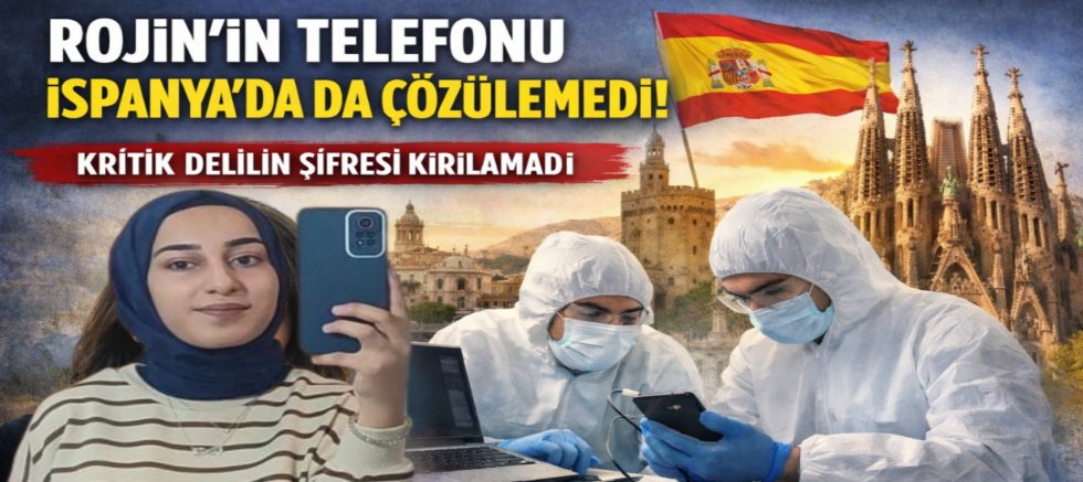 Rojin Kabaiş’in Telefonu İspanya’da da Çözülemedi: Kritik Delilin Şifresi Kırılamadı 