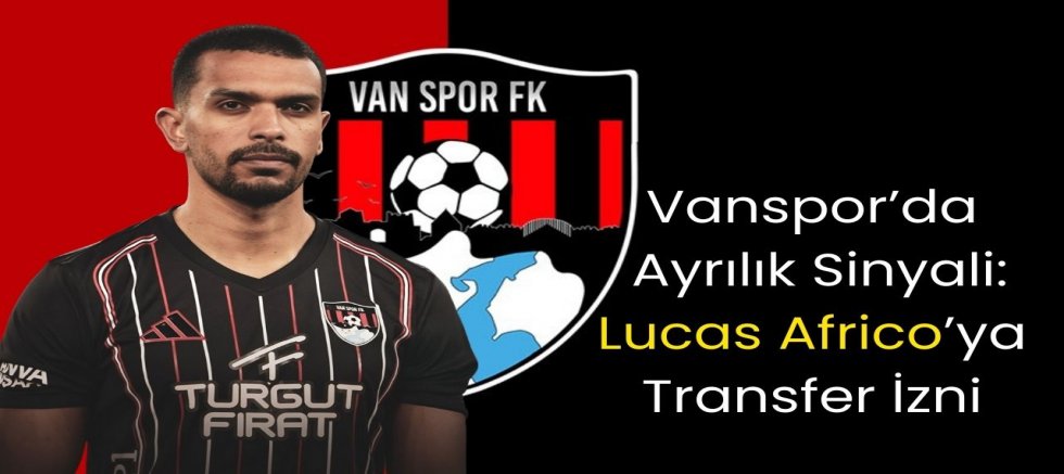 Vanspor’da Ayrılık Sinyali: Lucas Africo’ya Transfer İzni