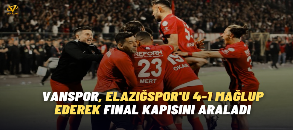 Vanspor, Elazığspor'u 4-1 Mağlup Ederek Final Kapısını Araladı