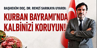 Başhekim Sarıkaya’dan Kurban Bayramı Uyarısı: “Kalbinizi Koruyun” 