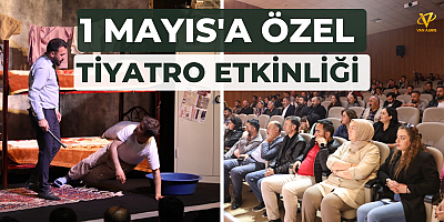 İpekyolu Belediyesi’nden 1 Mayıs’a Özel Tiyatro Etkinliği