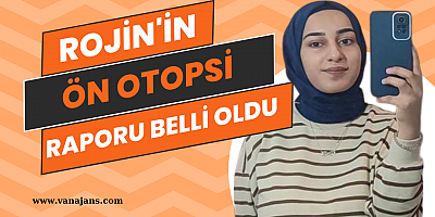  Rojin'in ön otopsi raporu belli oldu