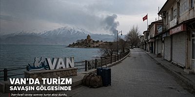 Savaşın Gölgesinde Van: Turizmin Kalbi Durma Noktasında