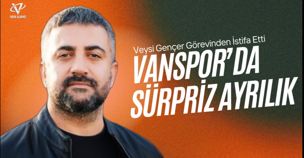 Vanspor’da Sürpriz Ayrılık: Veysi Gençer Görevinden İstifa Etti