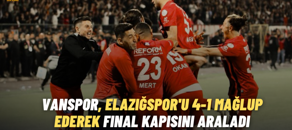 Vanspor, Elazığspor'u 4-1 Mağlup Ederek Final Kapısını Araladı