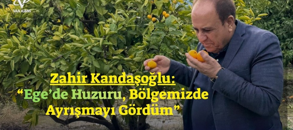 Zahir Kandaşoğlu: “Ege’de Huzuru, Kendi Bölgemizde İse Ayrışmayı Gördüm”